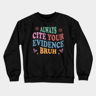 colorful English Teacher Always Cite Your Evidence Bruh middle school sarcastic Crewneck Sweatshirt